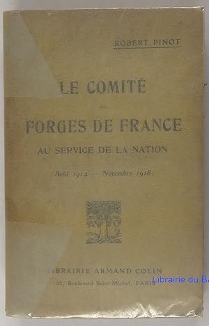 Image du vendeur pour Le Comit des Forges de France au service de la Nation (Aot 1914 - Novembre 1918) mis en vente par Librairie du Bassin