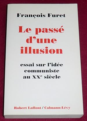 Image du vendeur pour LE PASSE D'UNE ILLUSION - Essai sur l'ide communiste au XXe sicle mis en vente par LE BOUQUINISTE