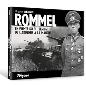 Rommel. En pointe du Blitzkrieg, de l'Ardenne à la Manche