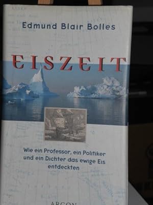 Bild des Verkufers fr Eiszeit, wie ein Professor, ein Politiker und ein Dichter das ewige Eis entdeckten zum Verkauf von Verlag Robert Richter