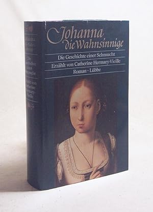 Seller image for Johanna die Wahnsinnige : die Geschichte einer Sehnsucht ; Roman / Catherine Hermary-Vieille. Aus dem Franz. von Bettina Runge for sale by Versandantiquariat Buchegger