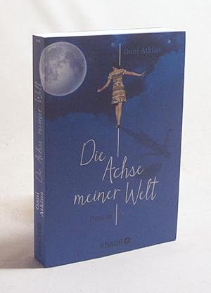 Seller image for Die Achse meiner Welt : Roman / Dani Atkins. Aus dem Engl. von Birgit Moosmller for sale by Versandantiquariat Buchegger