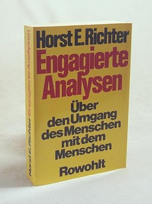 Seller image for Engagierte Analysen : ber d. Umgang d. Menschen mit d. Menschen ; Reden, Aufstze, Essays / Horst E. Richter for sale by Versandantiquariat Buchegger