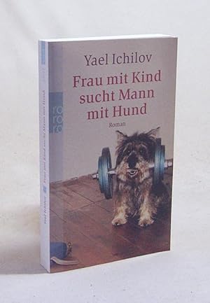 Bild des Verkufers fr Frau mit Kind sucht Mann mit Hund : Roman / Yael Ichilov. Dt. von Stefan Siebers zum Verkauf von Versandantiquariat Buchegger