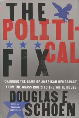 Imagen del vendedor de The Political Fix: Changing The Game Of American Democracy From The Grass Roots To The White House a la venta por Kenneth A. Himber