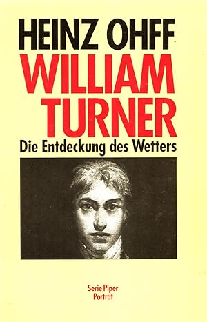 William Turner : die Entdeckung des Wetters. (=Piper ; Bd. 5205 : Porträt).
