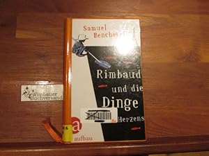 Seller image for Rimbaud und die Dinge des Herzens : Roman. Aus dem Franz. von Olaf Matthias Roth for sale by Antiquariat im Kaiserviertel | Wimbauer Buchversand