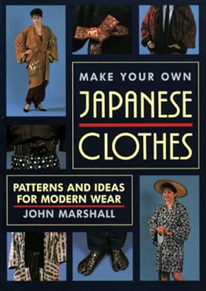 Seller image for Make Your Own Japanese Clothes : Patterns and Ideas for Modern Wear for sale by GreatBookPrices