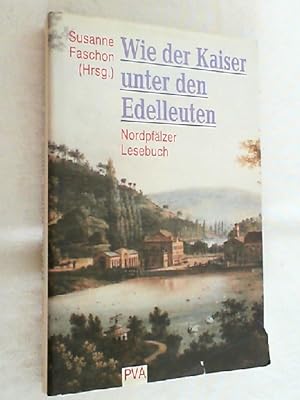 Seller image for Wie der Kaiser unter den Edelleuten : Nordpflzer Lesebuch. for sale by Versandantiquariat Christian Back