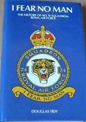 Immagine del venditore per I Fear No Man : The history of No. 74 Squadron Royal Air Force venduto da Chapter 1