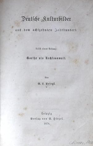 Deutsche Kulturbilder aus dem achtzehnten Jahrhundert. Nebst einem Anhang: Goethe als Rechtsanwalt.