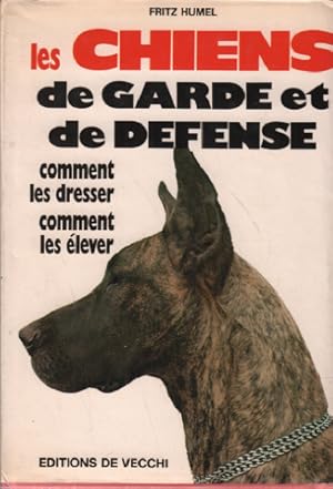 Les chiens de garde et de défense/ comment les dresser - comment les elever