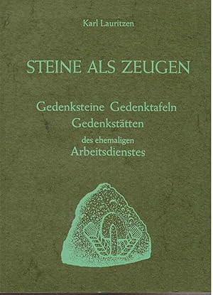 Steine als Zeugen. Gedenksteine, Gedenktafeln, Gedenkstätten des ehemaligen Arbeitsdienstes