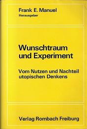 Bild des Verkufers fr Wunschtraum und Experiment. Vom Nutzen und Nachteil utopischen Denkens. Aus dem Amerikan. bers. von Otto Kimminich. zum Verkauf von Antiquariat Axel Kurta