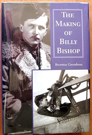 Seller image for The Making of Billy Bishop. the First World War Exploits of Billy Bishop, Vc for sale by Ken Jackson