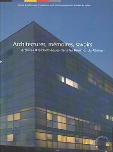 Architectures memoires savoirs / archives et bibliotheques bouches-du-rhone