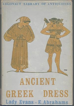 Imagen del vendedor de Ancient Greek Dress: A new illustrated edition combining Greek Dress (Abrahams) & Chapters on Greek Dress (Evans). (Argonaut Library of Antiquities) a la venta por Dorley House Books, Inc.