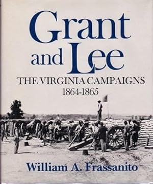 Grant and Lee: The Virgonia Campaigns 1864 - 1865