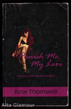 Seller image for PUNISH ME, MY LOVE; A Novel of Female Domination for sale by Alta-Glamour Inc.