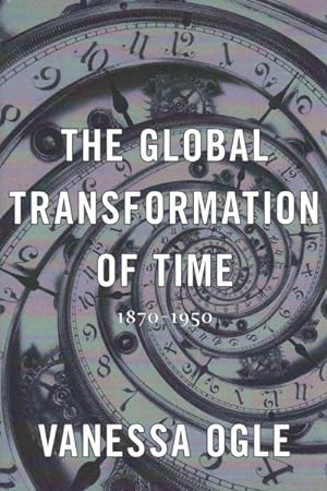 Bild des Verkufers fr Global Transformation of Time : 1870-1950 zum Verkauf von GreatBookPrices