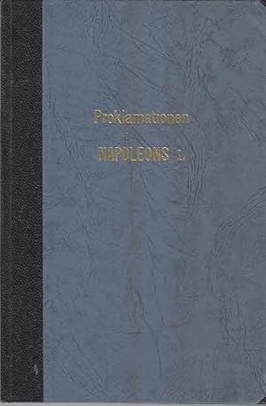 Die militärischen Porklamationen und Ansprachen NAPOLEONS I. 1796 - 1815
