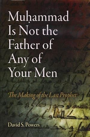 Seller image for MUHAMMAD IS NOT THE FATHER OF ANY OF YOUR MEN: The Making of the Last Prophet for sale by By The Way Books