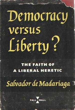 Democracy versus Liberty? The Faith of a Liberal Heretic