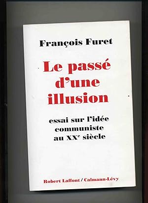 Image du vendeur pour LE PASSE D'UNE ILLUSION. Essai sur l'ide communiste au XXe sicle. mis en vente par Librairie CLERC