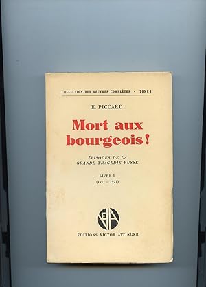 MORT AUX BOURGEOIS. Episodes de la grande tragédie Russe. LIVRE I (1917-1921).