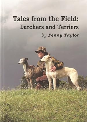 Seller image for TALES FROM THE FIELD: LURCHERS AND TERRIERS. By Penny Taylor. for sale by Coch-y-Bonddu Books Ltd
