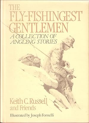 Immagine del venditore per THE FLY-FISHINGEST GENTLEMAN: A CHOICE ASSEMBLAGE OF FLY-FISHING ADVENTURES. By Keith C. Russell and 69 of his brothers and sisters of the angler. Foreword by Gardner L. Grant. Illustrated by Joseph C. Fornelli. venduto da Coch-y-Bonddu Books Ltd