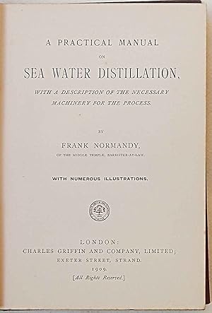 A pratical manual on sea water distillation with a description of the necessary machinery for the...