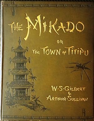 Vocal Score of the Mikado; Or, the Town of Titipu, by W. S. Gilbert and Arthur Sullivan. Arrangem...