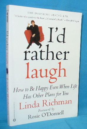 I'd Rather Laugh : How to Be Happy Even When Life Has Other Plans for You