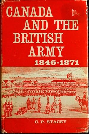 Canada and the British Army 1846-1871: A Study in the Practice of Responsible Government