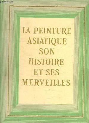 Bild des Verkufers fr LA PEINTURE ASIATIQUE SON HISTOIRE ET SES MERVEILLES zum Verkauf von Le-Livre