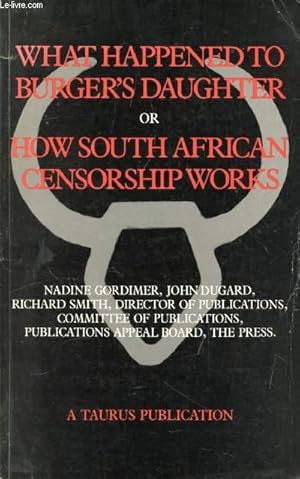 Imagen del vendedor de WHAT HAPPENED TO BURGER'S DAUGHTER, OR, HOW SOUTH AFRICAN CENSORSHIP WORKS a la venta por Le-Livre