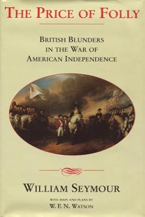 Immagine del venditore per The Price Of Folly: British Blunders In The War Of American Independence venduto da Kenneth A. Himber