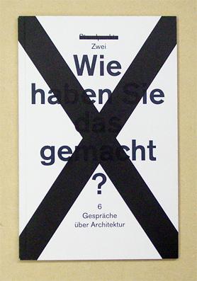 Imagen del vendedor de Wie haben Sie das gemacht?: 6 Gesprche ber Architektur (Standpunkte Magazin). a la venta por antiquariat peter petrej - Bibliopolium AG