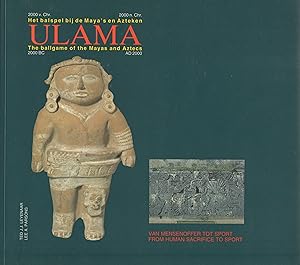Seller image for ULAMA, HET BALSPEL BIJ DE MAYA'S EN AZTEKEN 2000 V. CHR. 2000 N. CHR. VAN MENSENOFFER TOT SPORT/ THE BALLGAME OF THE MAYAS AND AZTECS 2000 BC - AD 2000 FROM HUMAN SACRIFICE TO SPORT. for sale by Ethnographic Art Books