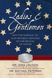 Seller image for Ladies and Gentlemen: Why the Survival of our Republic Depends on the Revival of Honor for sale by ChristianBookbag / Beans Books, Inc.