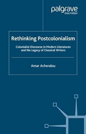 Imagen del vendedor de Rethinking Postcolonialism : Colonialist Discourse in Modern Literatures and the Legacy of Classical Writers a la venta por AHA-BUCH GmbH