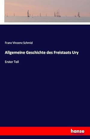 Bild des Verkufers fr Allgemeine Geschichte des Freistaats Ury : Erster Teil zum Verkauf von AHA-BUCH GmbH