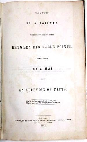 SKETCH OF A RAILWAY JUDICIOUSLY CONSTRUCTED BETWEEN DESIRABLE POINTS. EXEMPLIFIED BY A MAP AND AN...