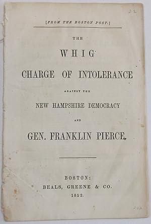 THE WHIG CHARGE OF INTOLERANCE AGAINST THE NEW HAMPSHIRE DEMOCRACY AND GEN. FRANKLIN PIERCE