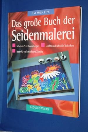 Das grosse Buch der Seidenmalerei : Schritt-für-Schritt-Anleitungen, leichte und schnelle Technik...