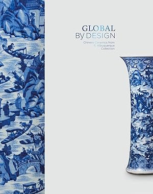 Seller image for Global by Design: Chinese Ceramics from the R. Albuquerque Collection (hardcover) for sale by Jorge Welsh Books