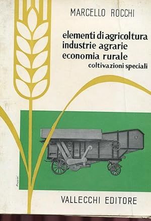 ELEMENTI DI AGRICOLTURA - INDUSTRIE AGRARIE - ECONOMIA RURALE - COLTIVAZIONI SPECIALI., Firenze, ...