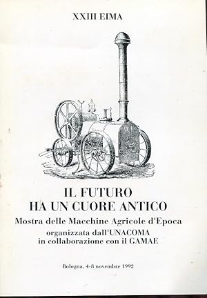 IL FUTURO HA UN CUORE ANTICO (mostra delle macchine agricole d'epoca), BOLOGNA, UNACOMA, 1992