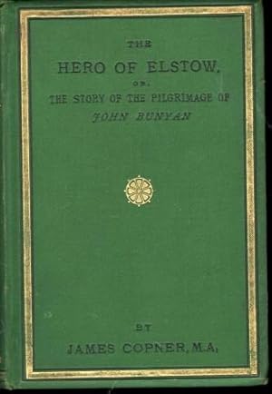 The Hero of Elstow. The Story of the Pilgrimage of John Bunyan.